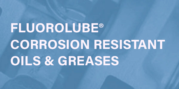 Fluorolube Corrosion Resistant Oils & Greases